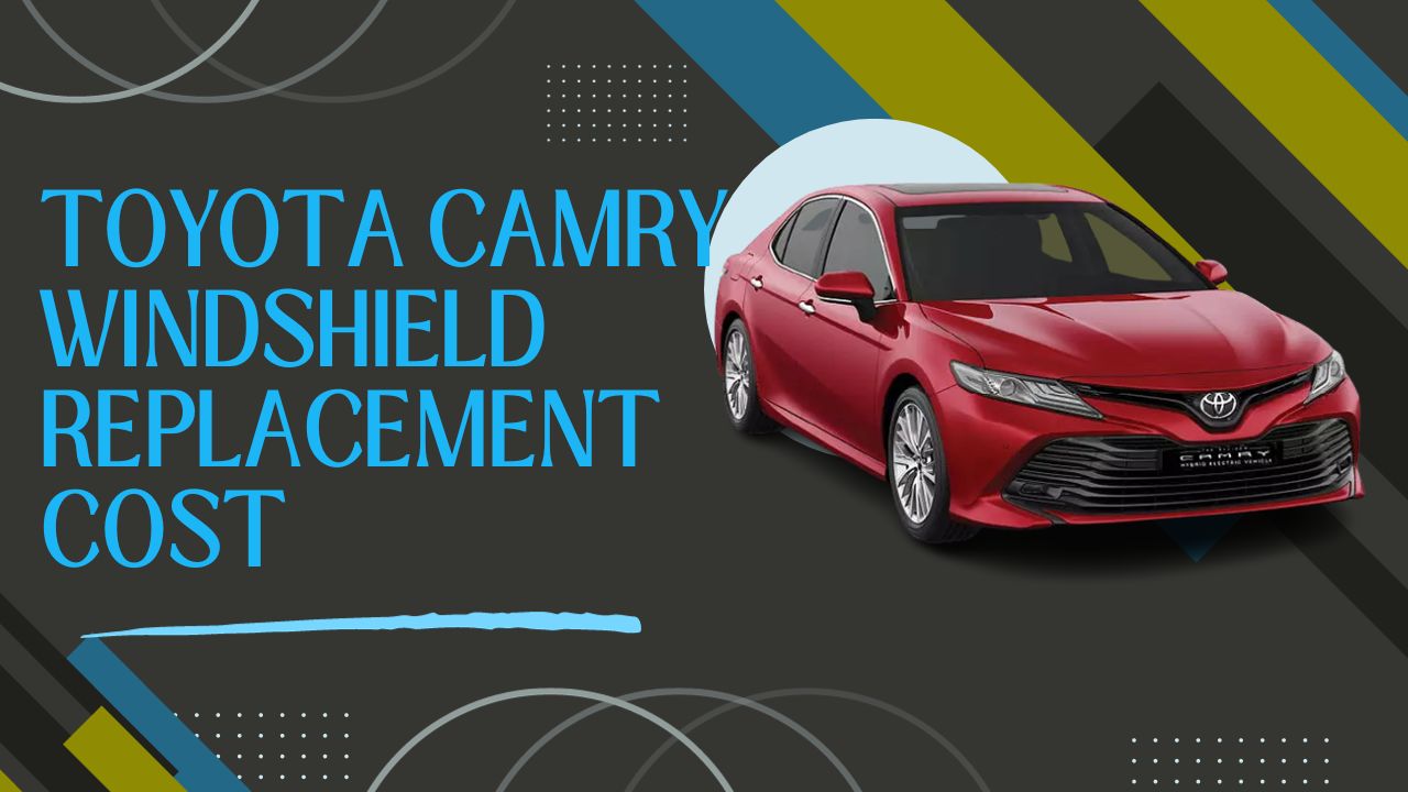 Toyota Camry Windshield Replacement Cost